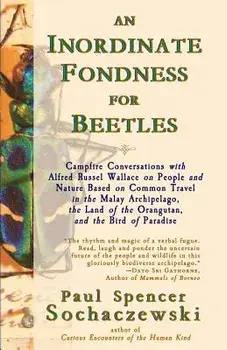 An Inordinate Fondness for Beetles: Campfire Conversations with Alfred Russel Wallace on People and Nature Based on Common Travel in the Malay Archipe, Paperback/Paul Spencer Sochaczewski