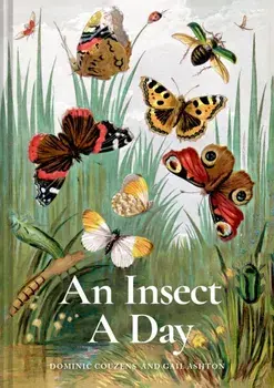 An Insect A Day. Bees, bugs, and pollinators for every day of the year, Hardback/Gail Ashton