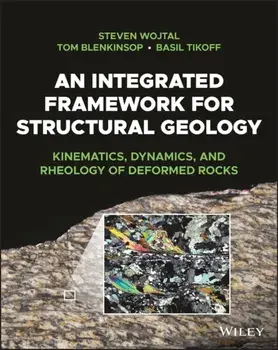An Integrated Framework for Structural Geology - Kinematics, Dynamics, and Rheology of Deformed Rocks, Paperback/S Wojtal