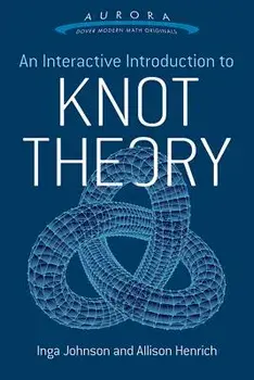 An Interactive Introduction to Knot Theory, Paperback/Inga Johnson