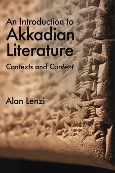 An Introduction to Akkadian Literature: Contexts and Content, Paperback/Alan Lenzi