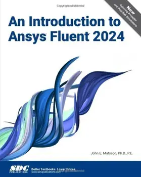An Introduction to Ansys Fluent 2024, Paperback/John E. Matsson