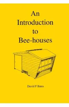 An Introduction to Bee-houses - David F. Bates