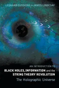 An Introduction to Black Holes, Information and the String Theory Revolution: The Holographic Universe, Paperback/Leonard Susskind