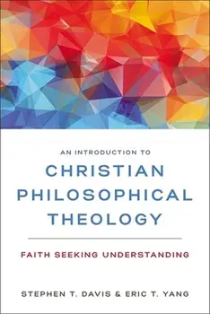 An Introduction to Christian Philosophical Theology: Faith Seeking Understanding, Paperback/Stephen T. Davis