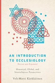 An Introduction to Ecclesiology: Historical, Global, and Interreligious Perspectives, Paperback/Veli-Matti Kärkkäinen