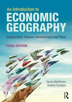 An Introduction to Economic Geography. Globalisation, Uneven Development and Place, 3 New edition, Paperback/***