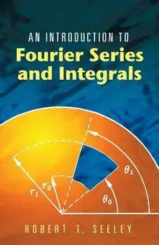 An Introduction to Fourier Series and Integrals, Paperback/Robert T. Seeley