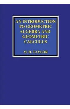 An Introduction to Geometric Algebra and Geometric Calculus - Michael D. Taylor