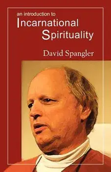 An Introduction to Incarnational Spirituality, Paperback/David Spangler