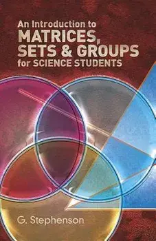 An Introduction to Matrices, Sets and Groups for Science Students, Paperback/G. Stephenson