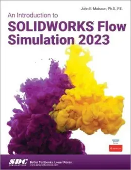 An Introduction to SOLIDWORKS Flow Simulation 2023, Paperback/John E. Matsson