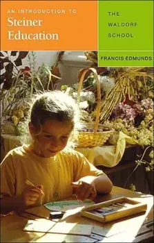 An Introduction to Steiner Education. The Waldorf School, Paperback/Francis Edmunds