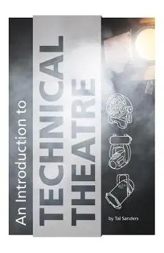 An Introduction to Technical Theatre - Tal Sanders