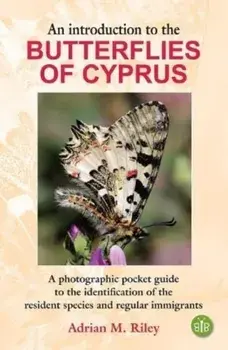An Introduction to the Butterflies of Cyprus. A photographic pocket guide to the identification of the resident species and regular immigrants, Paperback/Adrian M. Riley