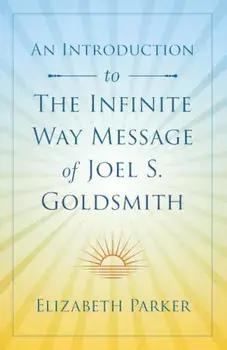 An Introduction to The Infinite Way Message of Joel S. Goldsmith, Paperback/Elizabeth Parker