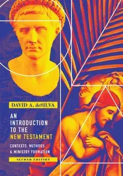 An Introduction to the New Testament: Contexts, Methods & Ministry Formation, Hardcover/David Arthur Desilva