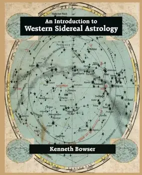 An Introduction to Western Sidereal Astrology Third Edition, Paperback/Kenneth Bowser