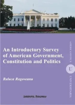 An Introductory Survey of American Government, Constitution and Politics/Raluca Rogoveanu