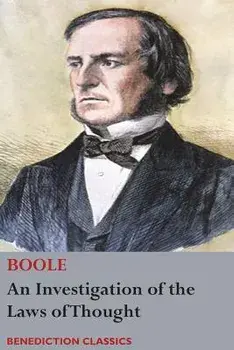 An Investigation of the Laws of Thought, on Which Are Founded the Mathematical Theories of Logic and Probabilities, Paperback/George Boole