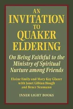 An Invitation to Quaker Eldering: On Being Faithful to the Ministry of Spiritual Nurture among Friends, Paperback/Elaine Emily