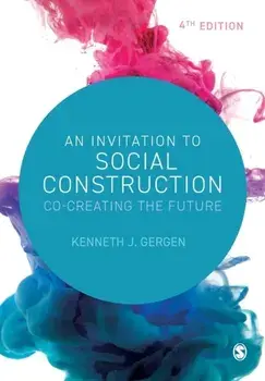 An Invitation to Social Construction. Co-Creating the Future, 4 Revised edition, Paperback/Kenneth J. Gergen