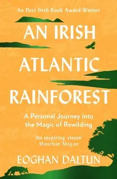 An Irish Atlantic Rainforest. A Personal Journey into the Magic of Rewilding, Paperback/Eoghan Daltun