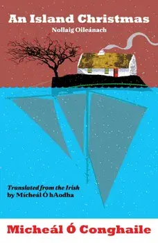An Island Christmas - Nollaig Oileanach. Translated from the Irish by Micheal O hAodha, Hardback/Micheal O Conghaile