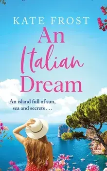 An Italian Dream. The BRAND NEW escapist read for 2022 from the bestselling author of One Greek Summer, Hardback/Kate Frost