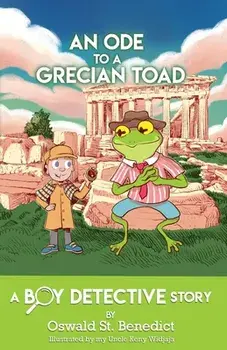 An Ode to a Grecian Toad: A Boy Detective Story, Paperback/Oswald St Benedict