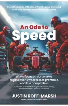 An Ode to Speed: Why a focus on cost makes organizations weaker, less profitable, and less competitive - Justin Roff-marsh