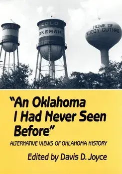 An Oklahoma I Had Never Seen Before: Alternative Views of Oklahoma History, Paperback/Davis D. Joyce