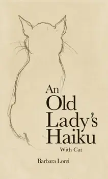 An Old Lady’s Haiku with Cat, Paperback/Barbara Lorei