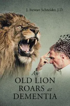 An Old Lion Roars at Dementia, Paperback/J. Stewart Schneider J. D.