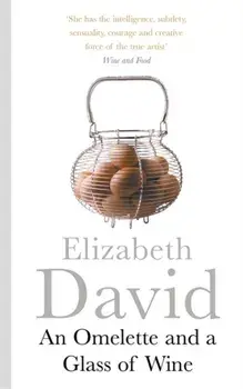 An Omelette And a Glass of Wine, Paperback/Elizabeth David