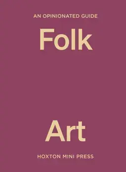 An Opinionated Guide to Folk Art, Hardback/Farah Abdessamad