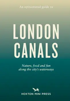 An Opinionated Guide to London Canals, Paperback/Emmy Watts
