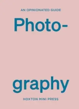 An Opinionated Guide To Photography, Hardback/Robert Shore