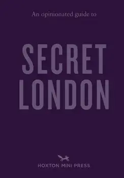 An Opinionated Guide to Secret London, Paperback/Emmy Watts