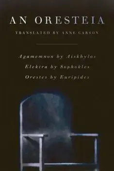 An Oresteia, Paperback/Anne Carson