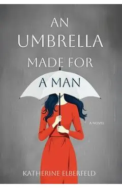 An Umbrella Made for a Man - Katherine Elberfeld