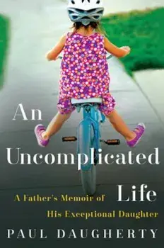 An Uncomplicated Life: A Father's Memoir of His Exceptional Daughter, Paperback/Paul Daugherty