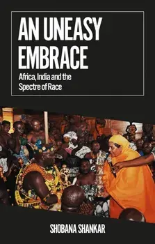An Uneasy Embrace. Africa, India and the Spectre of Race, Paperback/Shobana Shankar