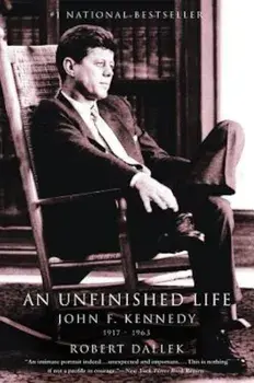 An Unfinished Life: John F. Kennedy, 1917-1963, Paperback/Robert Dallek
