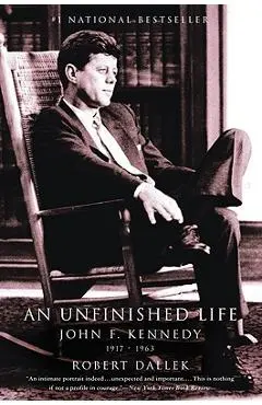 An Unfinished Life: John F. Kennedy, 1917-1963 - Robert Dallek