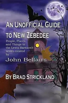 An Unofficial Guide to New Zebedee: People, Places, and Things in the Lewis Barnavelt series Created by John Bellairs, Paperback/Brad Strickland