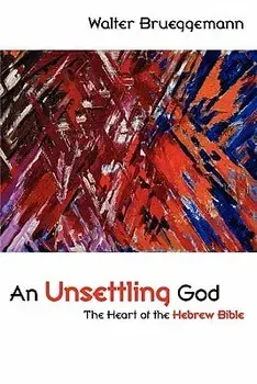 An Unsettling God: The Heart of the Hebrew Bible, Paperback/Walter Brueggemann