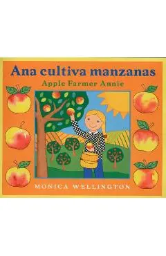 Ana Cultiva Manzanas / Apple Farmer Annie - Monica Wellington