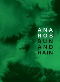 Ana Ros: Sun and Rain, Hardcover/Andrea Petrini