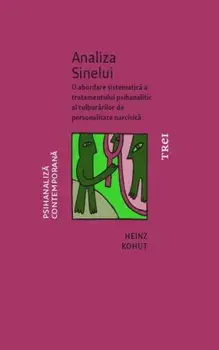 Analiza Sinelui. O abordare sistematica a tratamentului psihanalitic al tulburarilor de personalitate narcisica/Heinz Kohut